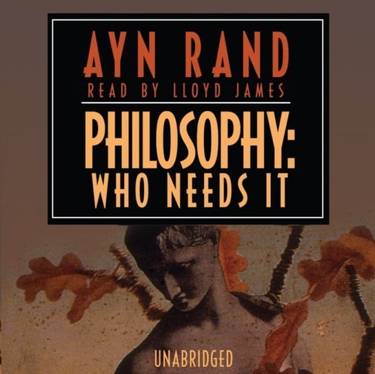 Philosophy: Who Needs It Rand Ayn