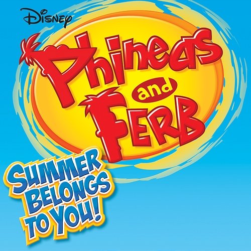 Phineas and Ferb Summer Belongs to You Various Artists