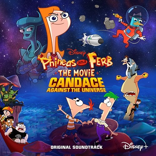 Phineas and Ferb The Movie: Candace Against the Universe Various Artists