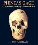 Phineas Gage: A Gruesome But True Story about Brain Science Fleischman John