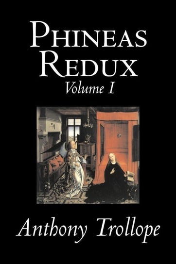 Phineas Redux, Volume I of II by Anthony Trollope, Fiction, Literary Trollope Anthony