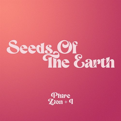 Phire / Zion + I Seeds Of The Earth