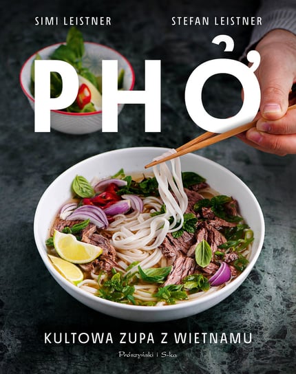 Pho. Kultowa zupa z Wietnamu Leistner Simi, Leistner Stefan