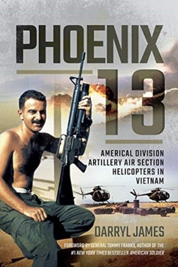 Phoenix 13 - Elite Helicopter Units in Vietnam: Americal Division Artillery Air Section Darryl James