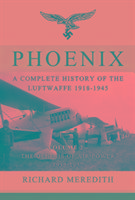 Phoenix - a Complete History of the Luftwaffe 1918-1945 Meredith Richard