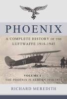 Phoenix - a Complete History of the Luftwaffe 1918-1945 Meredith Richard