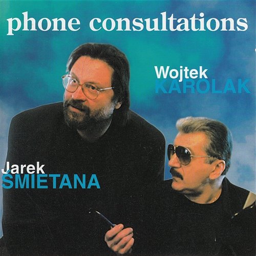 Phone Consultations Jarek Śmietana, Wojtek Karolak