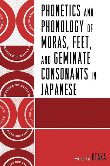 Phonetics and Phonology of Moras, Feet and Geminate Consonants in Japanese Otaka Hiromi