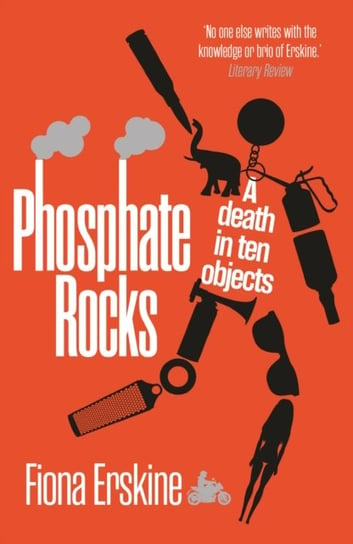 Phosphate Rocks: A Death in Ten Objects Fiona Erskine