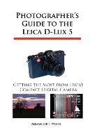 Photographer's Guide to the Leica D-Lux 5 White Alexander S.