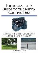 Photographer's Guide to the Nikon Coolpix P500 White Alexander S.