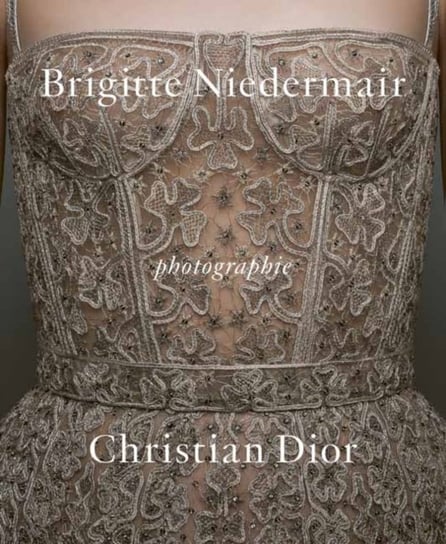 Photographie: Christian Dior by Brigitte Niedermair Brigitte Niedermair, Olivier Gabet