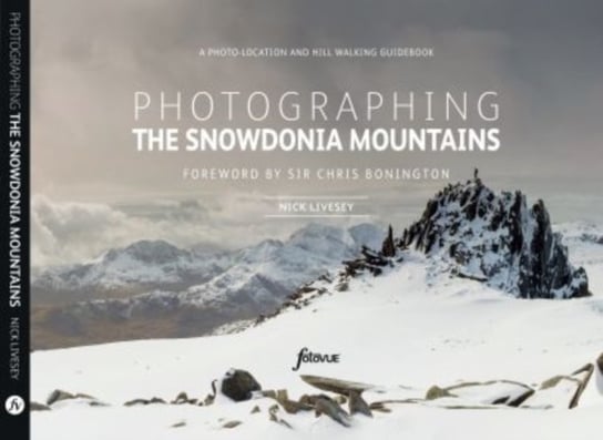 Photographing The Snowdonia Mountains. A photo-location and hill walking guidebook Nick Livesey