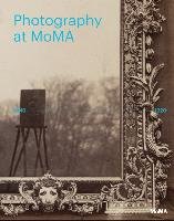 Photography at MoMA: 1840 to 1920 Bajac Quentin, Gallun Lucy