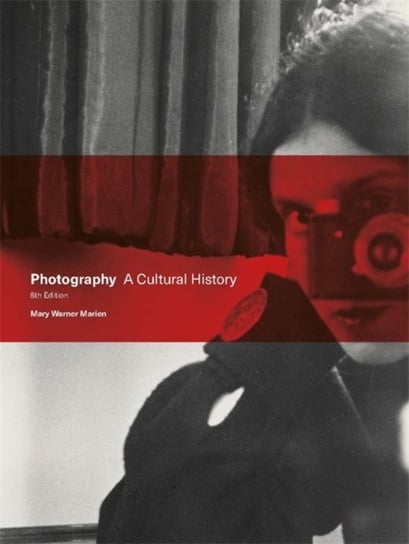 Photography Fifth Edition: A Cultural History Warner Marien Mary