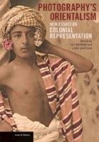 Photography's Orientalism - New essays on Colonial  Representation Behdad Ali, Gartian Luke