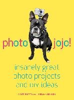 Photojojo!: Insanely Great Photo Projects and DIY Ideas Amit Gupta, Jensen Kelly
