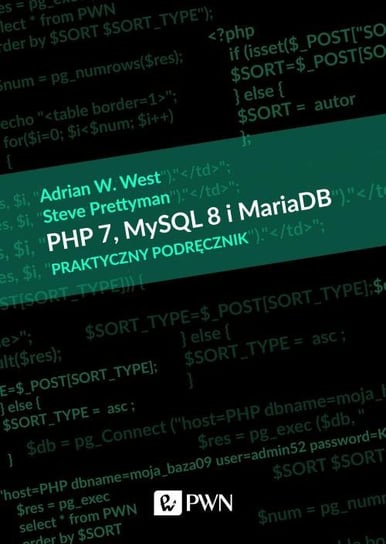 PHP 7, MySQL 8 i Maria DB. Praktyczny podręcznik Prettyman Steve, West Adrian W.