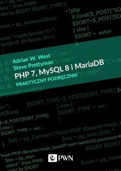 PHP 7 MySQL 8 i Maria DB. Praktyczny podręcznik West Adrian W., Prettyman Steve