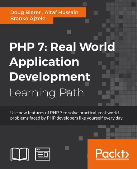 PHP 7: Real World Application Development Branko Ajzele, Altaf Hussain, Doug Bierer