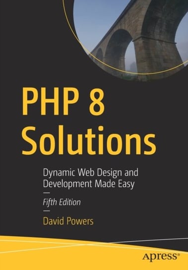PHP 8 Solutions: Dynamic Web Design and Development Made Easy Powers David