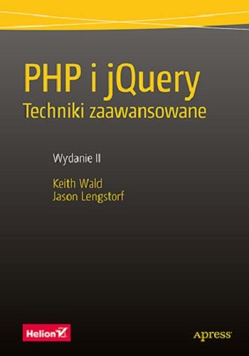 PHP i jQuery. Techniki zaawansowane Wald Keith, Lengstorf Jason