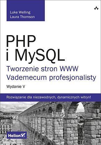 PHP i MySQL. Tworzenie stron WWW. Vademecum profesjonalisty Welling Luke, Thomson Laura