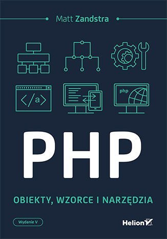PHP. Obiekty, wzorce, narzędzia Zandstra Matt