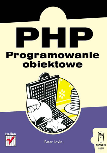 PHP. Programowanie obiektowe Lavin Peter