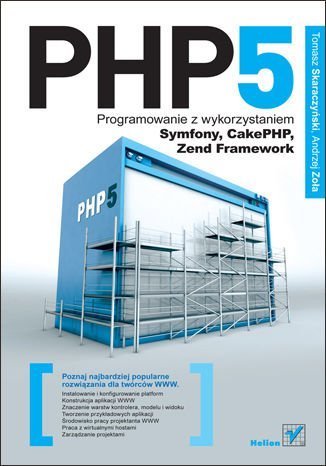 PHP5. Programowanie z wykorzystaniem Symfony, CakePHP, Zend Framework Skaraczyński Tomasz, Zoła Andrzej