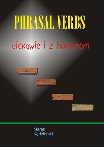 Phrasal verbs. Ciekawie i z humorem Kędzierski Marek