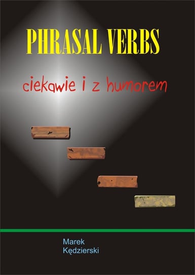 Phrasal verbs - ciekawie i z humorem Kędzierski Marek