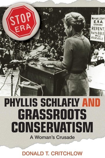Phyllis Schlafly and Grassroots Conservatism Critchlow Donald T.