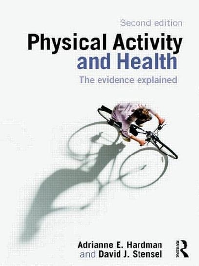 Physical Activity and Health: The Evidence Explained Hardman Adrianne E., Stensel David J.