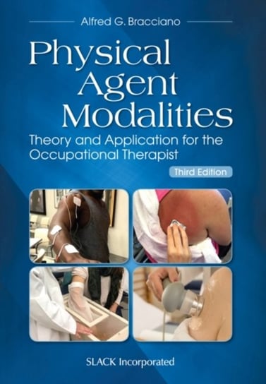 Physical Agent Modalities Theory and Application for the Occupational Therapist Alfred G. Bracciano