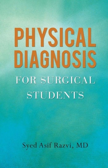 Physical Diagnosis for Surgical Students Razvi Md Syed Asif