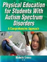 Physical Education for Students with Autism Spectrum Disorde Grenier Michelle