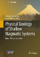 Physical Geology of Shallow Magmatic Systems Springer-Verlag Gmbh, Springer International Publishing Ag