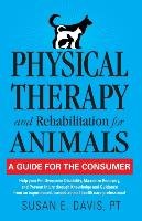 Physical Therapy and Rehabilitation for Animals Davis Susan E.