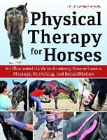 Physical Therapy for Horses: An Illustrated Guide to Anatomy, Biomechanics, Massage, Stretching, and Rehabilitation Kleven Helle Katrine