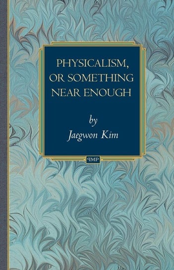 Physicalism, or Something Near Enough Kim Jaegwon