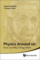 Physics Around Us Dash Gregory J., Dash J. G., Henley Ernest M.