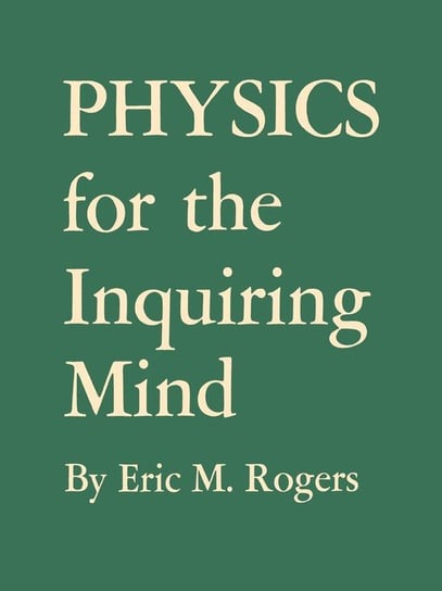 Physics for the Inquiring Mind Rogers Eric M.