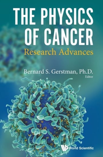 Physics Of Cancer, The: Research Advances Opracowanie zbiorowe