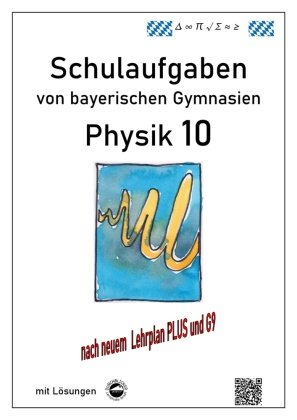 Physik 10 (G9 und LehrplanPLUS), Schulaufgaben von bayerischen Gymnasien mit Lösungen, Klasse 10 Durchblicker Verlag