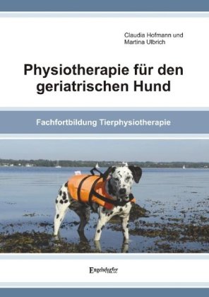 Physiotherapie für den geriatrischen Hund Hofmann Claudia, Ulbrich Martina
