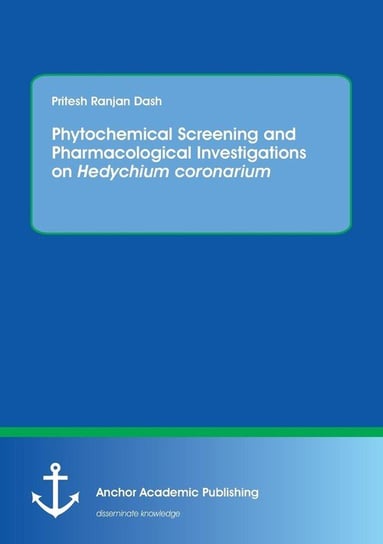 Phytochemical Screening and Pharmacological Investigations on Hedychium coronarium Dash Pritesh Ranjan