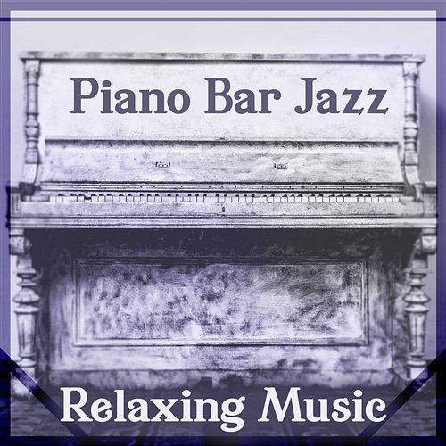 Piano Bar Jazz: Relaxing Music - Great Smooth Jazz Instrumental, Restaurant Piano, Lounge Jazz Cocktail Bar, Easy Listening Jazz Music Collection Zone