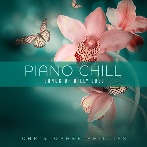 Piano Chill: Songs of Billy Joel Christopher Phillips