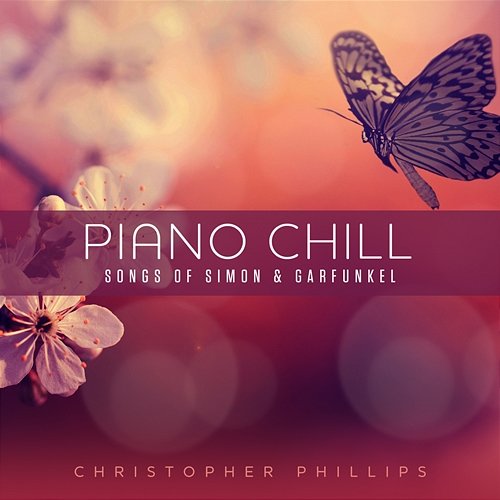 Piano Chill: Songs of Simon & Garfunkel Christopher Phillips